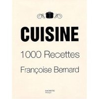 Cuisine : 1000 Recettes de Françoise Bernard