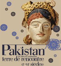 Pakistan terre de rencontre - Les arts de Gandhara