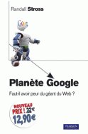 Planète Google Faut-il avoir peur du géant du Web ?