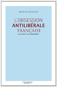 L'obsession antilibérale française : Ses causes et ses conséquences