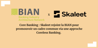 Skaleet rejoint la BIAN pour promouvoir un cadre commun via une approche Coreless Banking