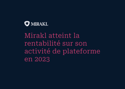 Mirakl atteint la rentabilité sur son activité plateforme