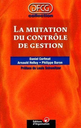La mutation du contrôle de gestion - Daniel Corfmat , Arnaud Helluy , Philippe Baron